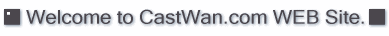 �uCastWan.com WEB Site.�v�ւ悤�������